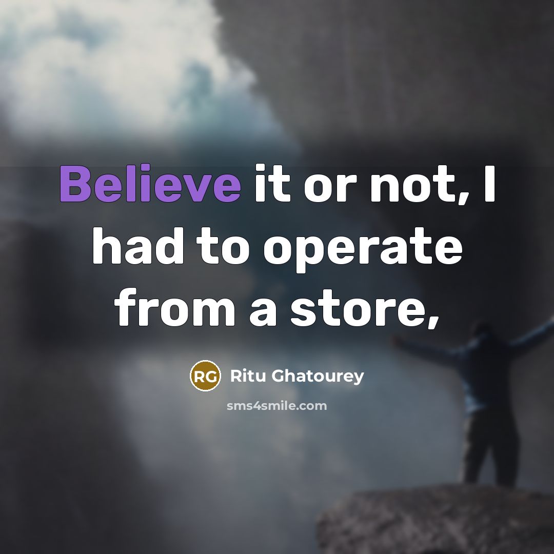 “Believe it or not, I had to operate from a…” quote by Ritu Ghatourey