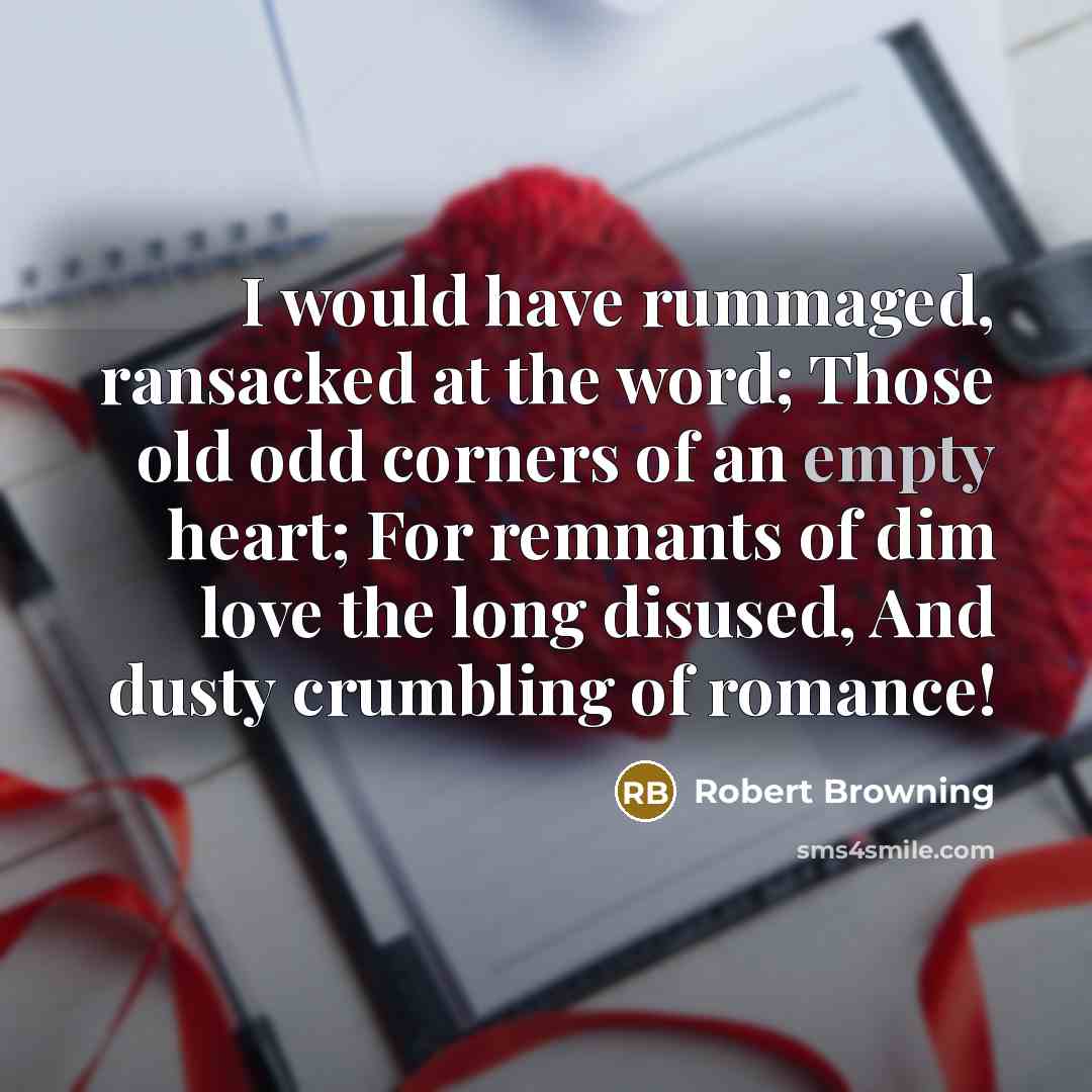 “I would have rummaged, ransacked at the word; Those old…” quote by Robert Browning