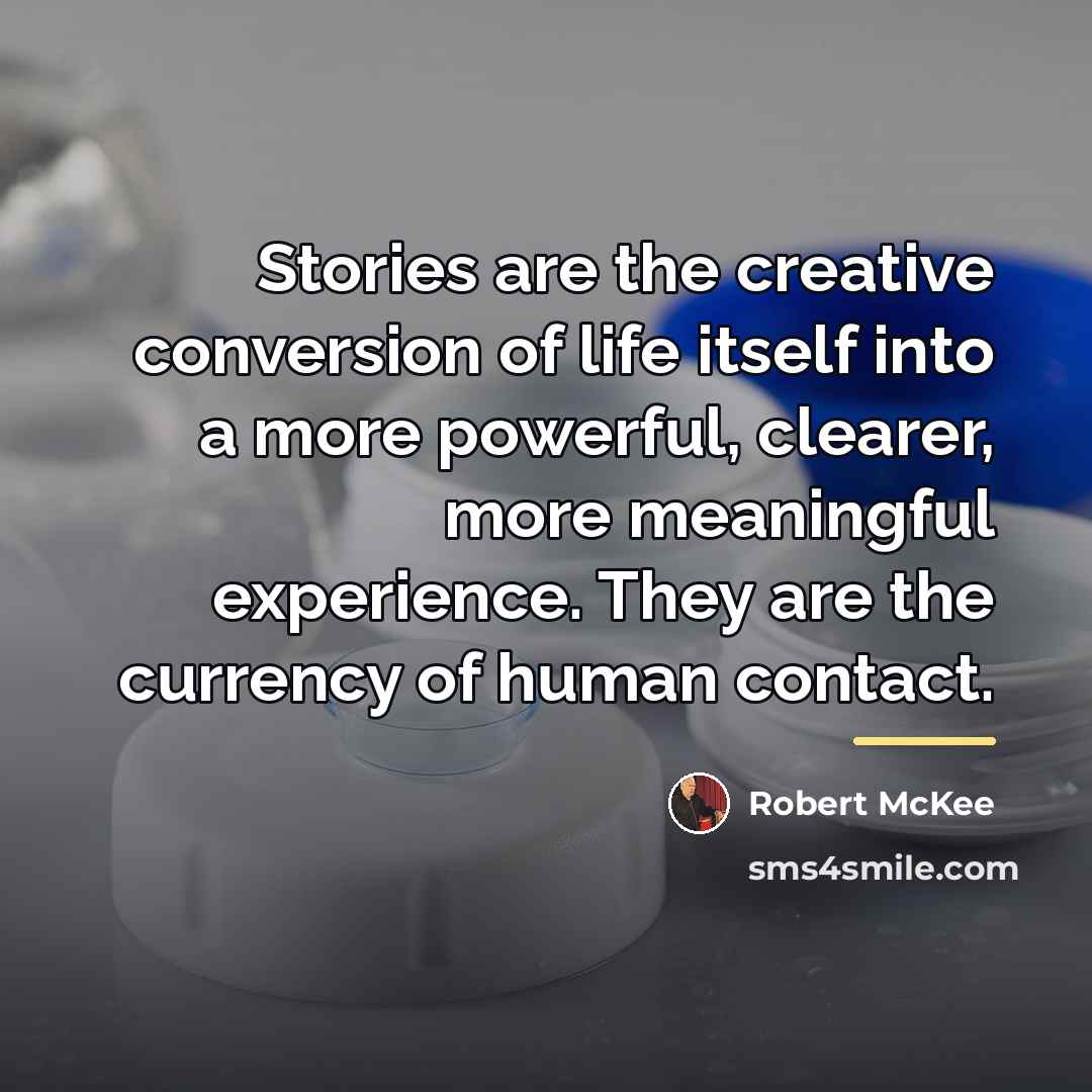 “Stories are the creative conversion of life itself into a…” quote by Robert McKee