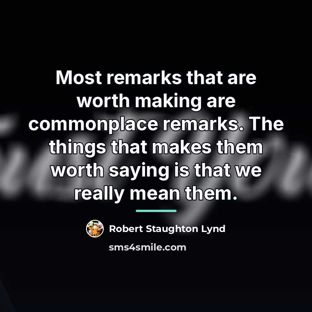 “Most remarks that are worth making are commonplace remarks. The…” quote by Robert Staughton Lynd