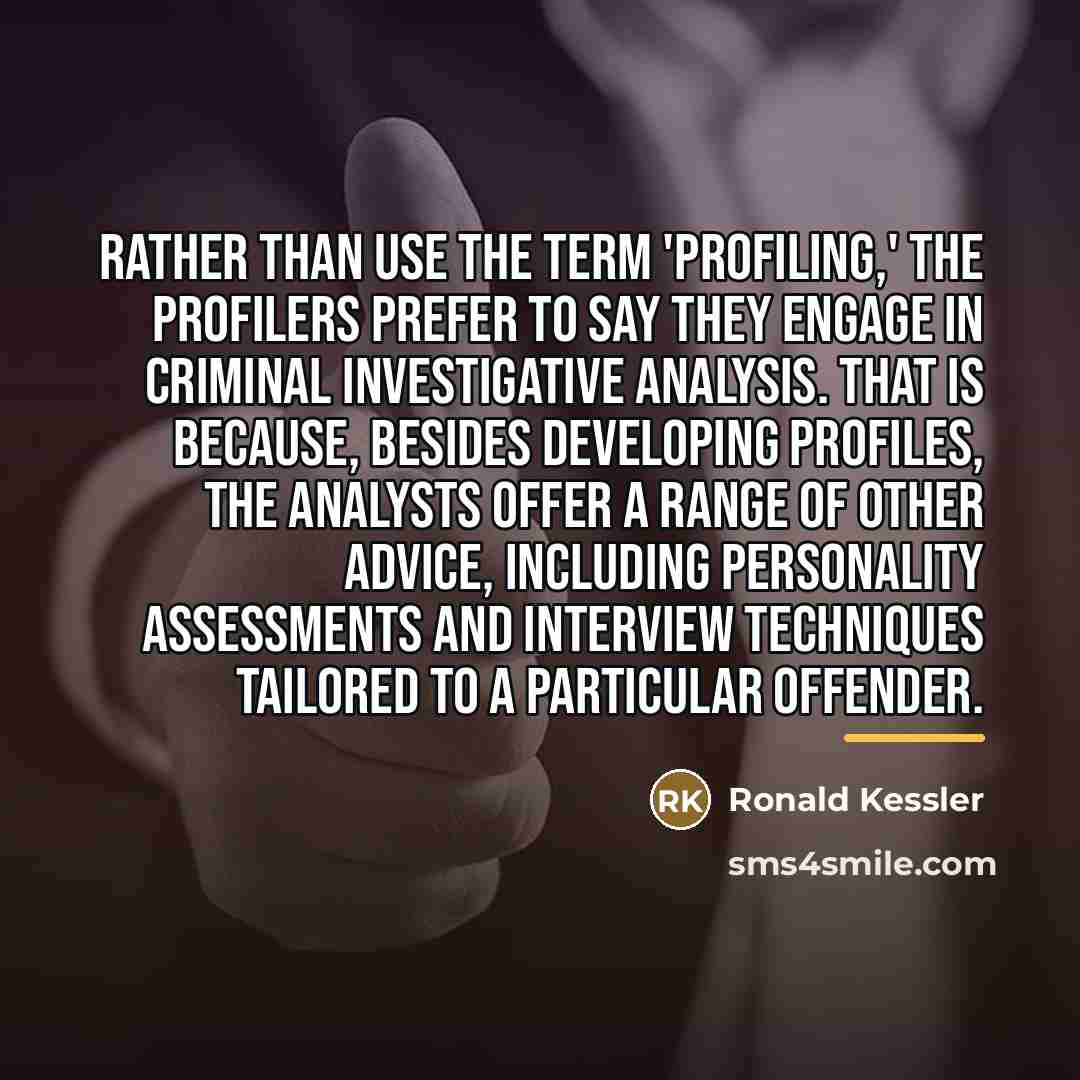 “Rather than use the term 'profiling,' the profilers prefer to…” quote by Ronald Kessler