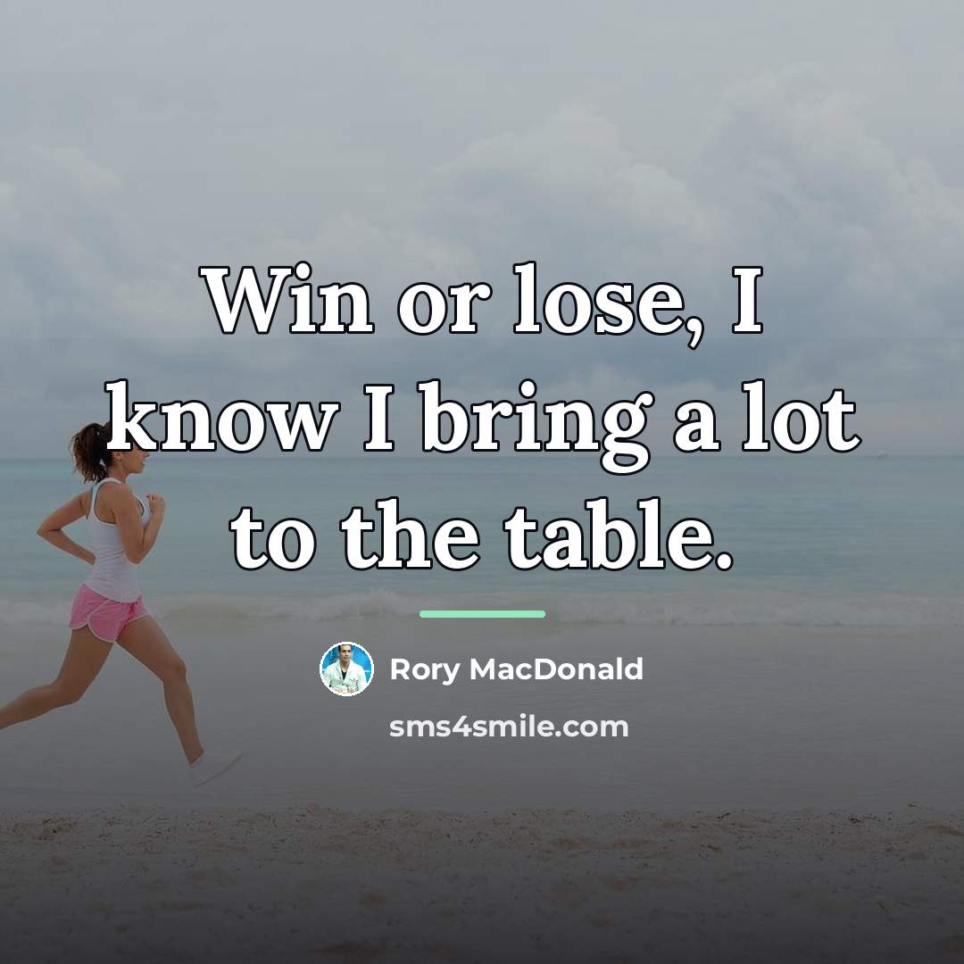 “Win or lose, I know I bring a lot to…” quote by Rory MacDonald