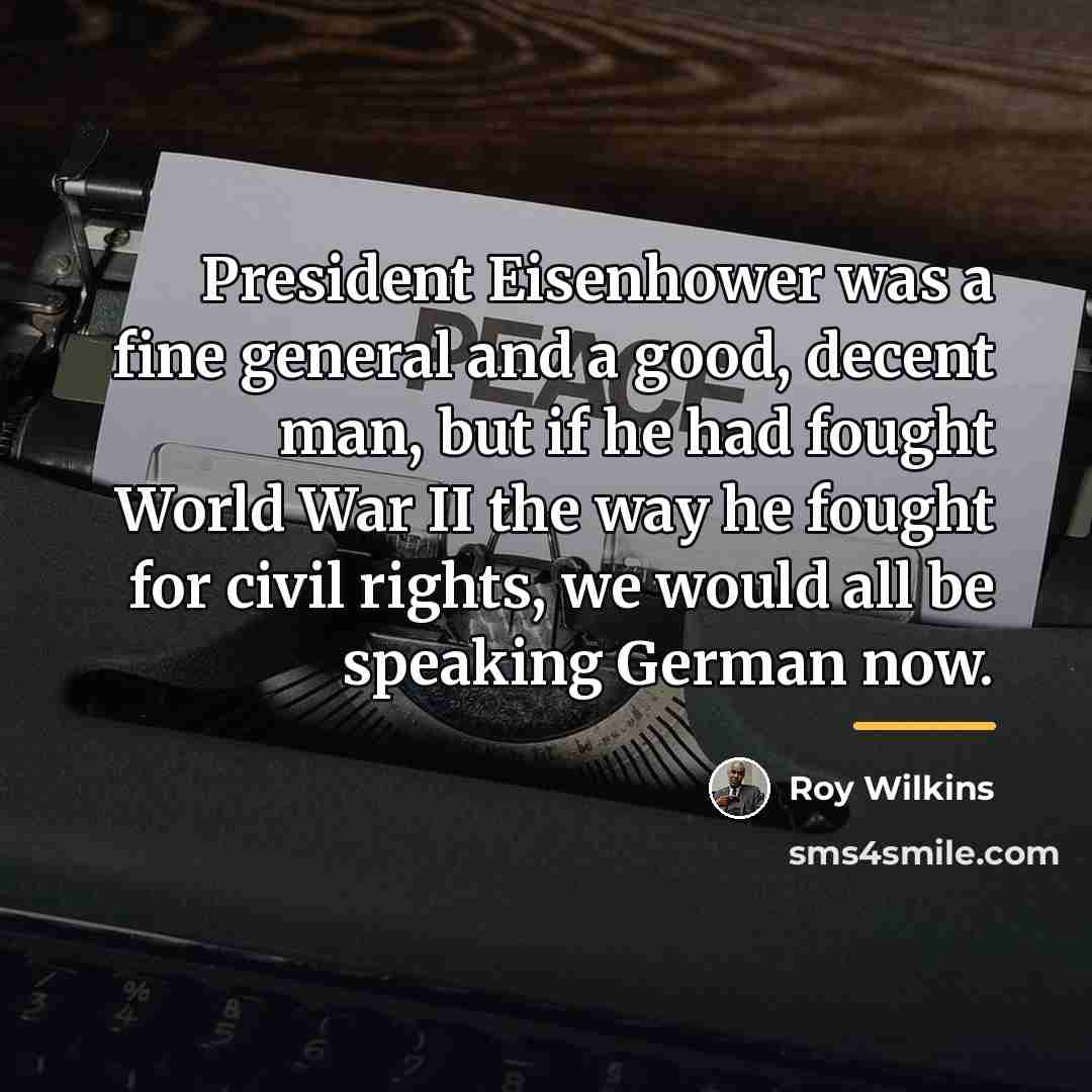 “President Eisenhower was a fine general and a good, decent…” quote by Roy Wilkins