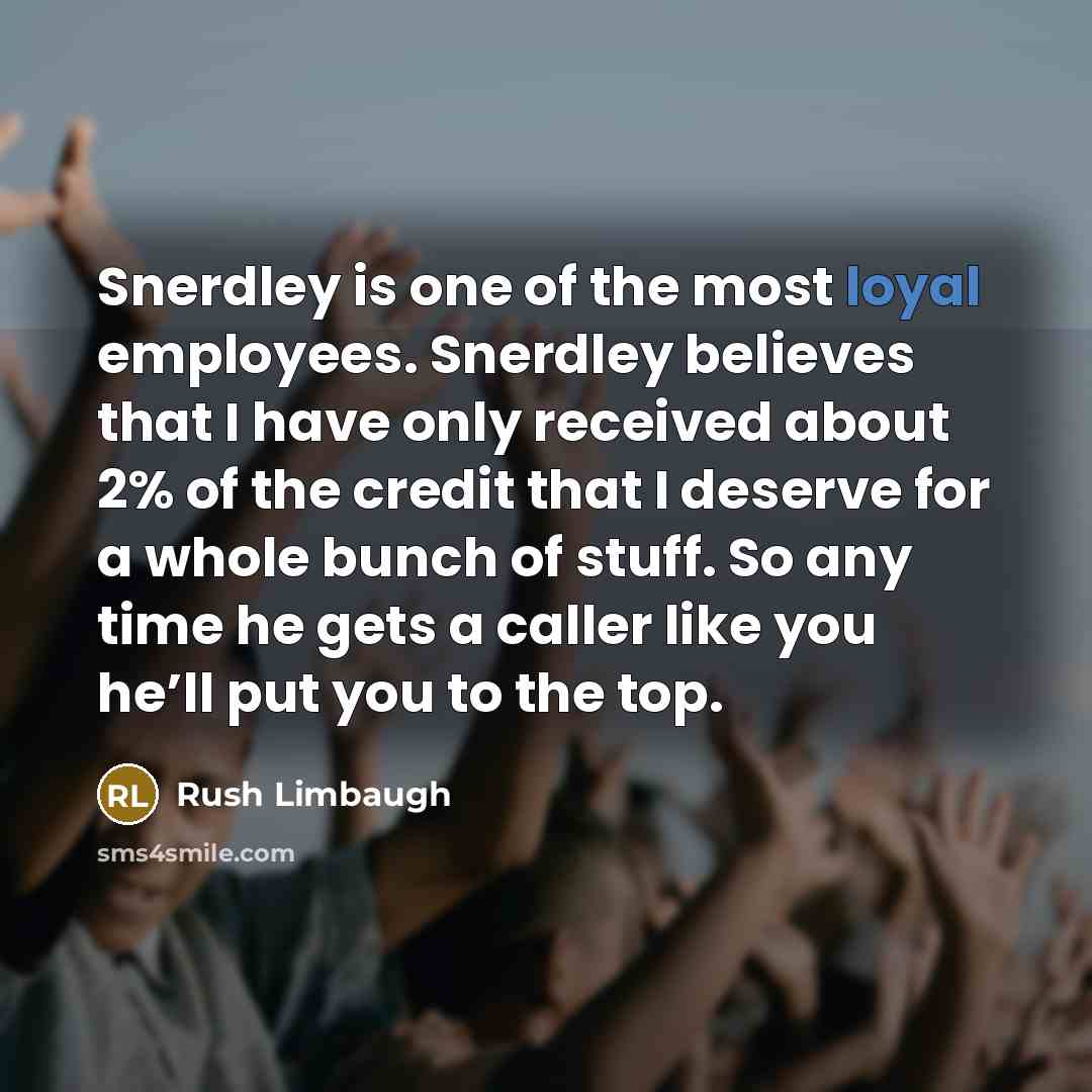 “Snerdley is one of the most loyal employees. Snerdley believes…” quote by Rush Limbaugh