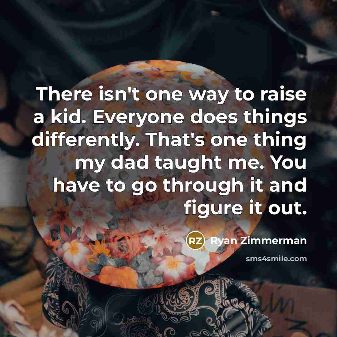 “There isn't one way to raise a kid. Everyone does…” quote by Ryan Zimmerman
