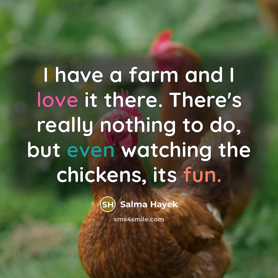 “I have a farm and I love it there. There's…” quote by Salma Hayek