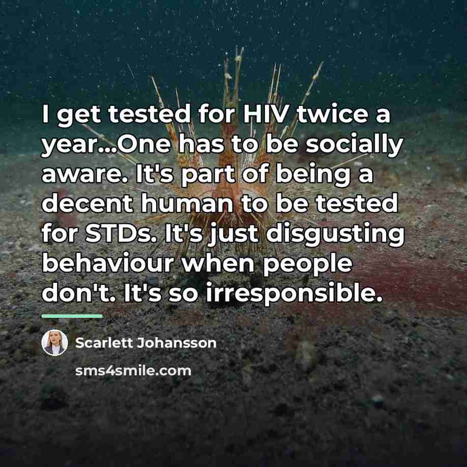 “I get tested for HIV twice a year...One has to…” quote by Scarlett Johansson