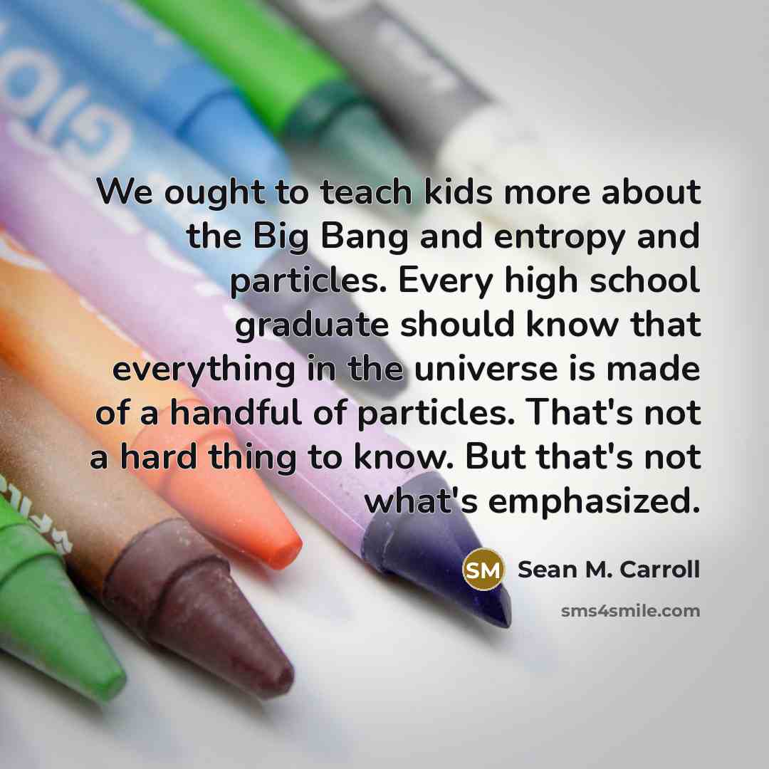 “We ought to teach kids more about the Big Bang…” quote by Sean M. Carroll