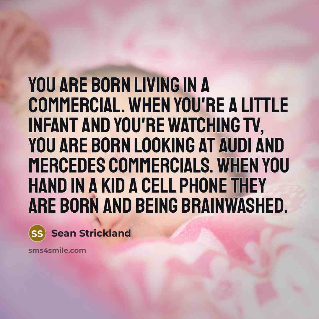 “You are born living in a commercial. When you're a…” quote by Sean Strickland
