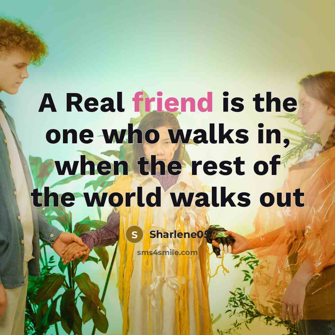 “A Real friend is the one who walks in, when…” quote by Sharlene05
