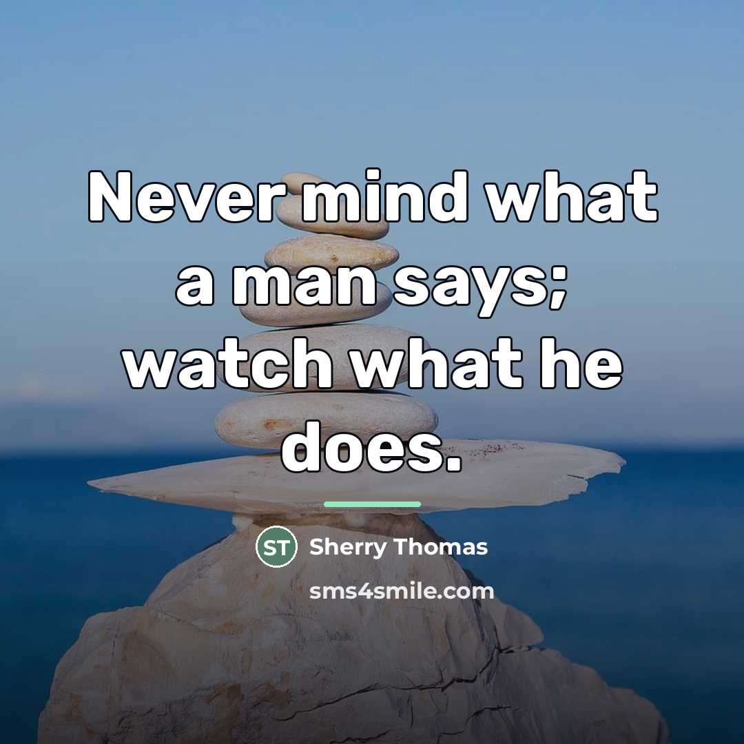 “Never mind what a man says; watch what he does.…” quote by Sherry Thomas