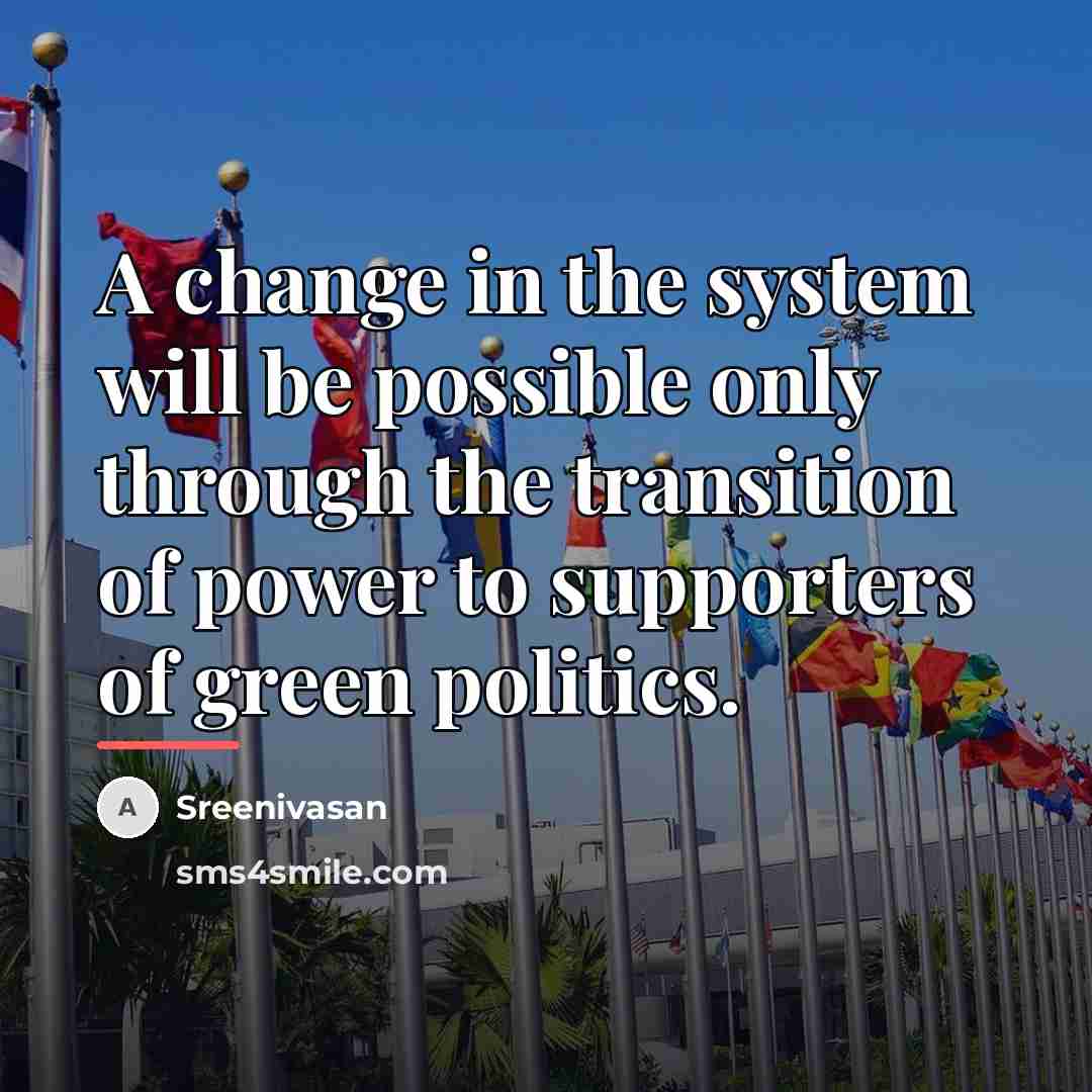 “A change in the system will be possible only through…” quote by Sreenivasan