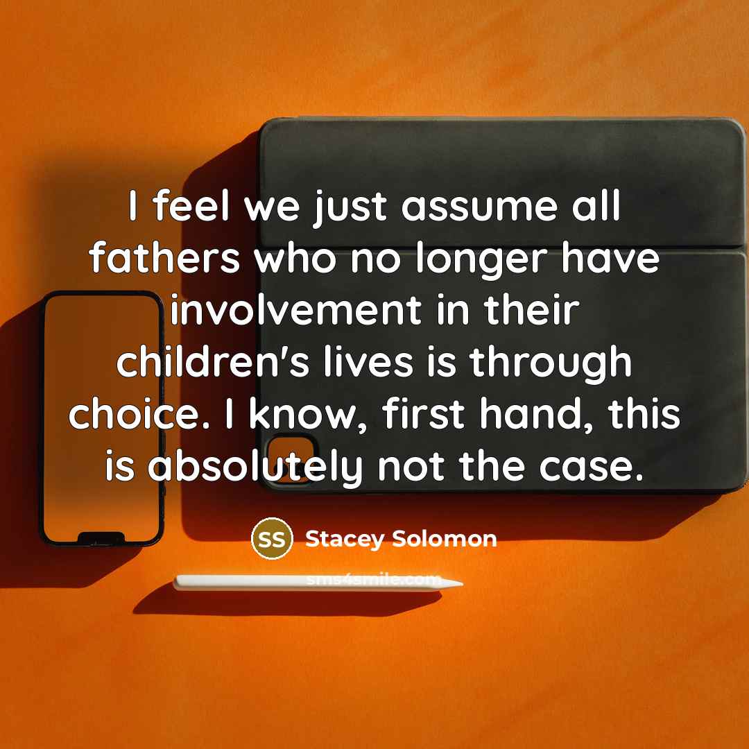 “I feel we just assume all fathers who no longer…” quote by Stacey Solomon