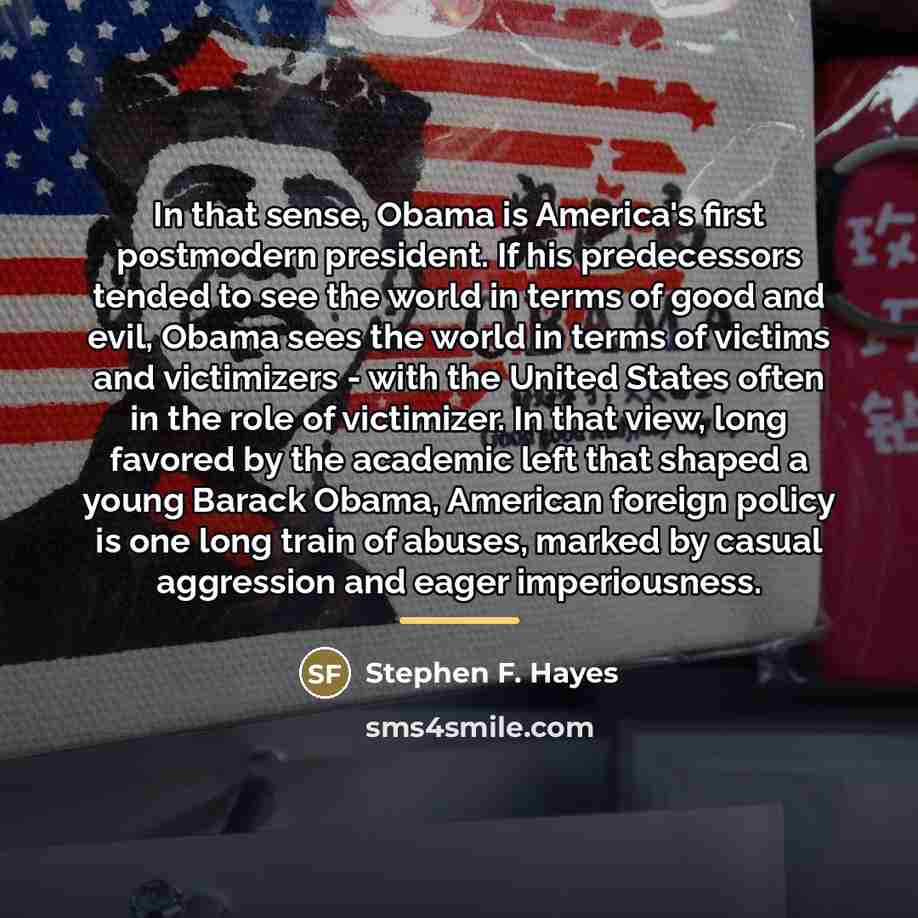 “In that sense, Obama is America's first postmodern president. If…” quote by Stephen F. Hayes