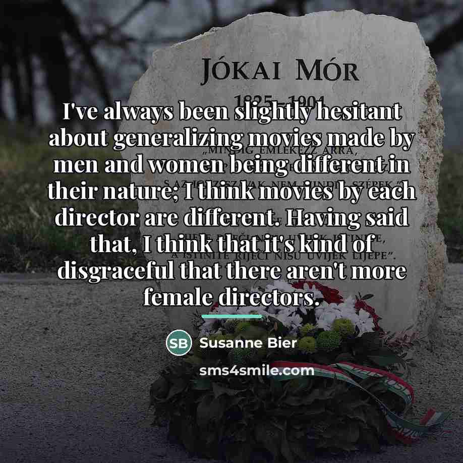 “I've always been slightly hesitant about generalizing movies made by…” quote by Susanne Bier