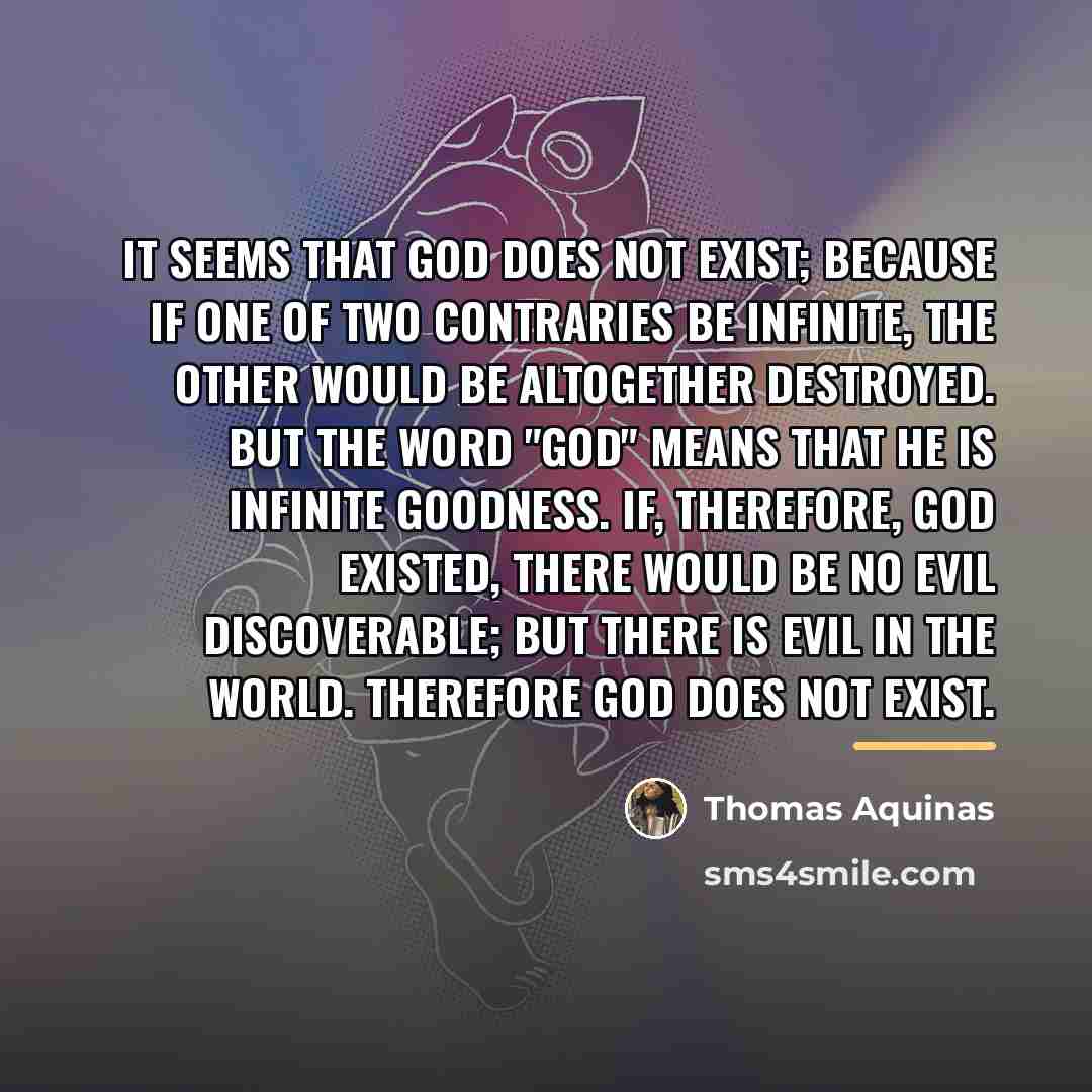 “It seems that God does not exist; because if one…” quote by Thomas Aquinas