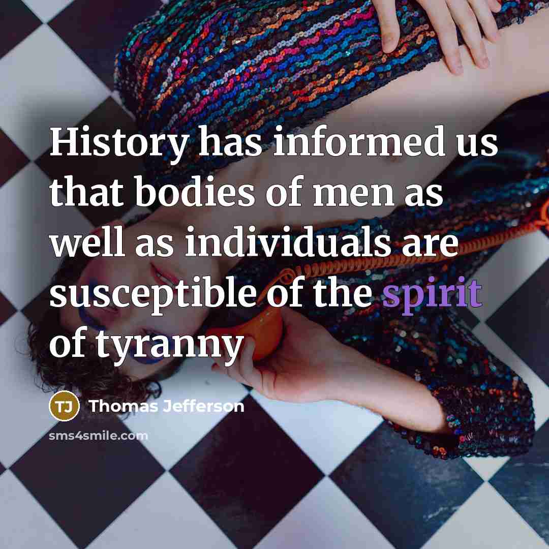 “History has informed us that bodies of men as well…” quote by Thomas Jefferson
