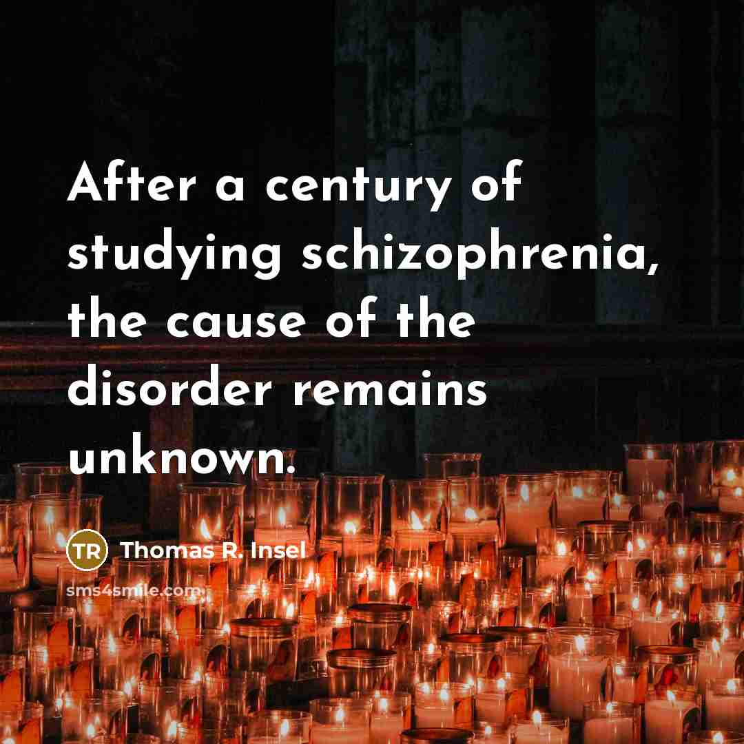 “After a century of studying schizophrenia, the cause of the…” quote by Thomas R. Insel