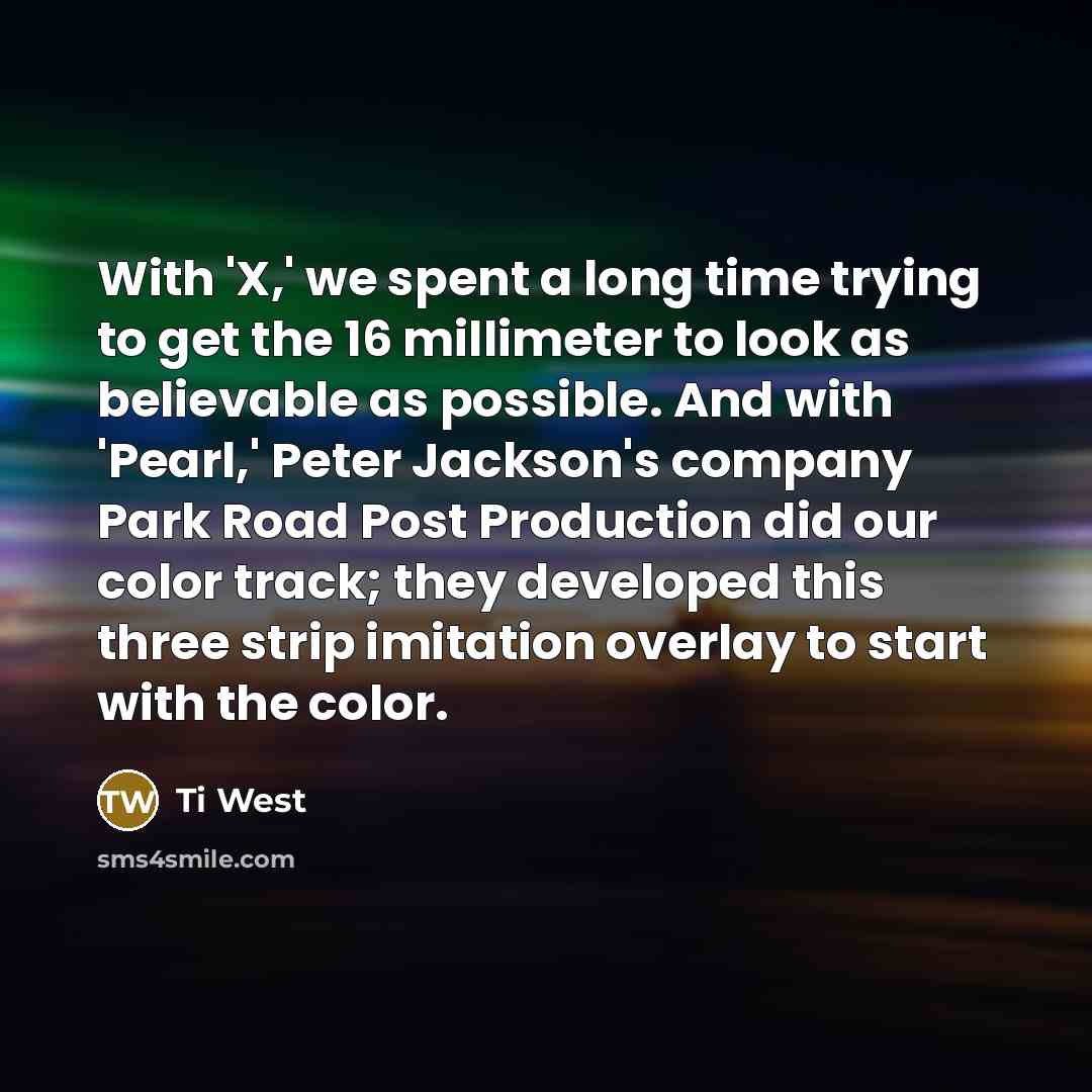 “With 'X,' we spent a long time trying to get…” quote by Ti West