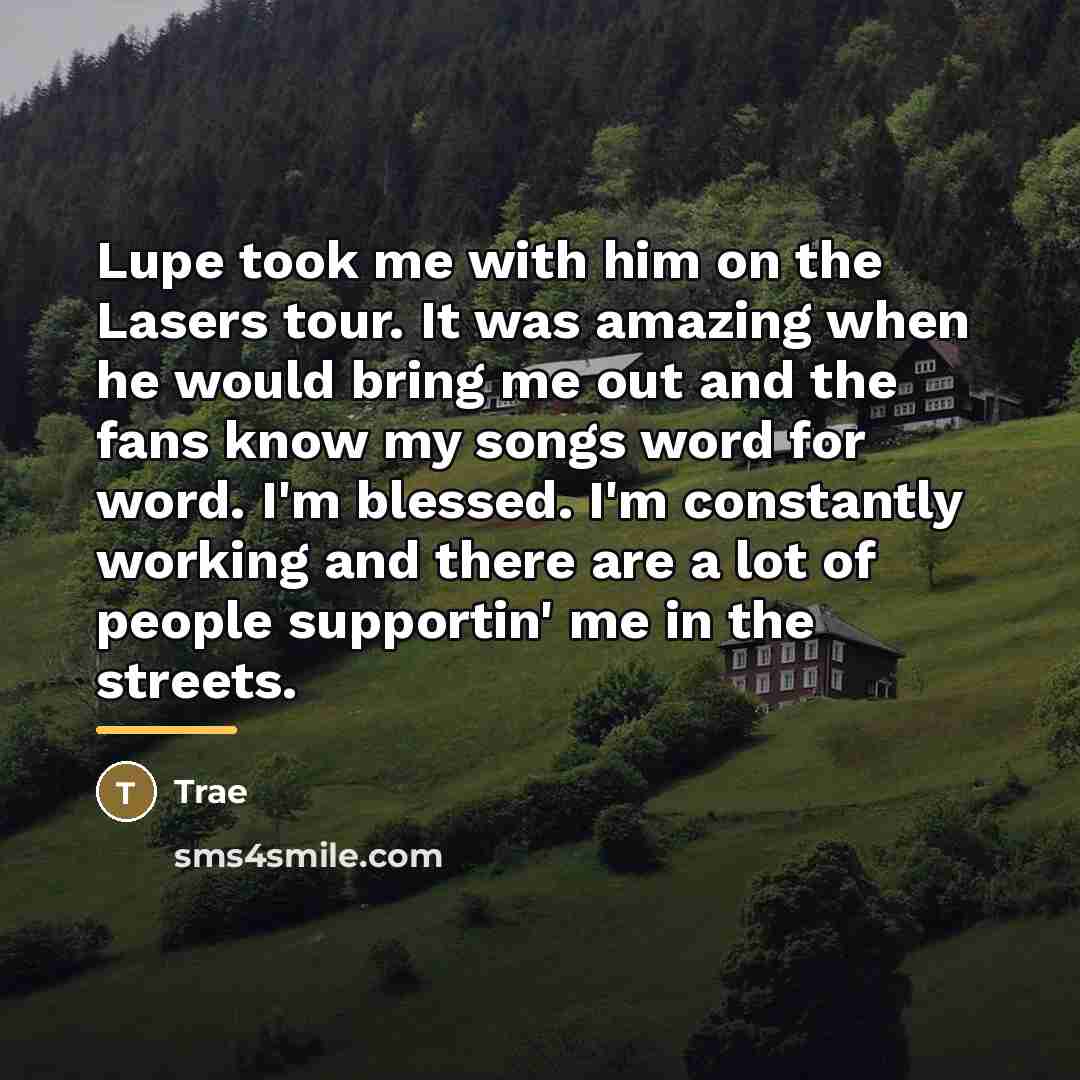 “Lupe took me with him on the Lasers tour. It…” quote by Trae