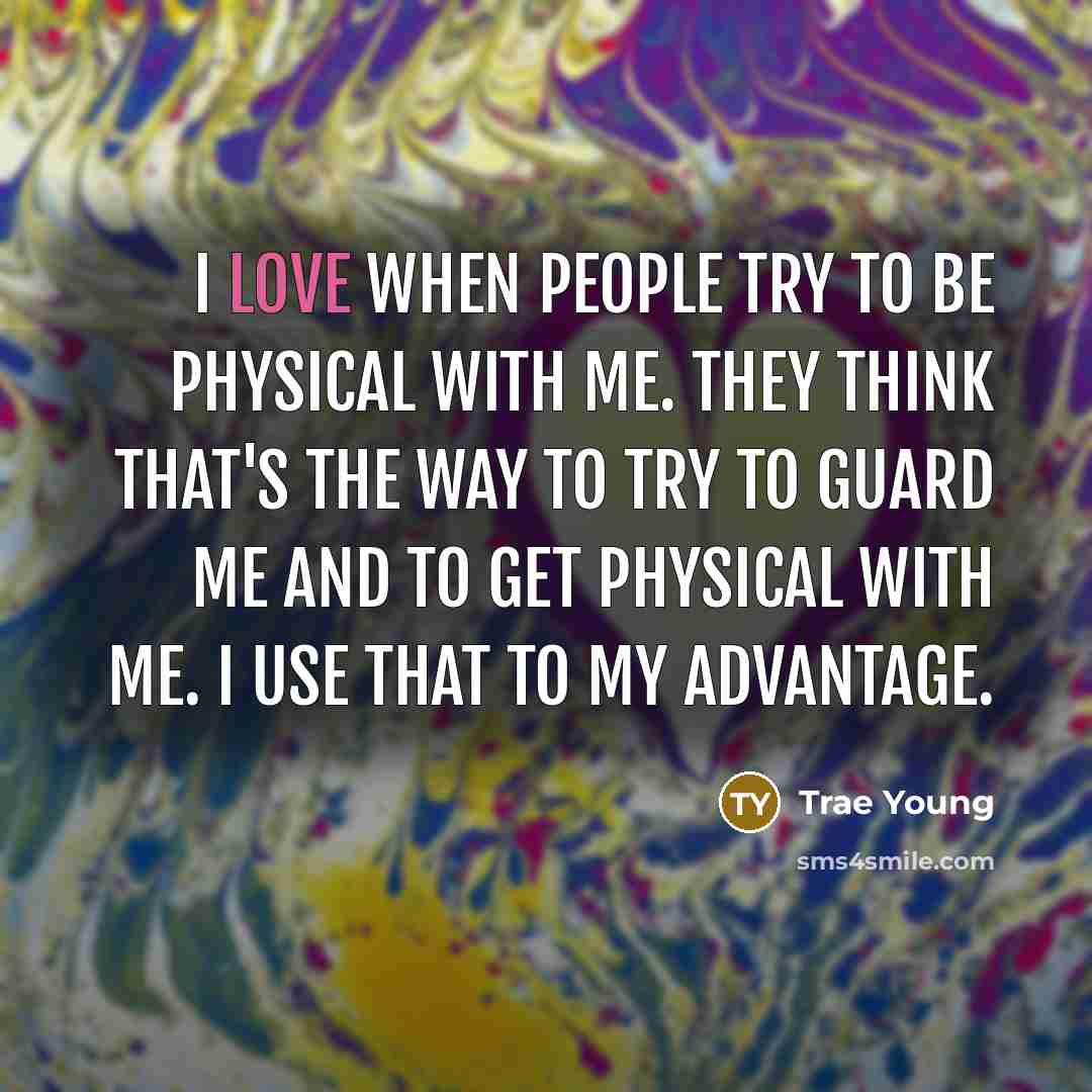 “I love when people try to be physical with me.…” quote by Trae Young