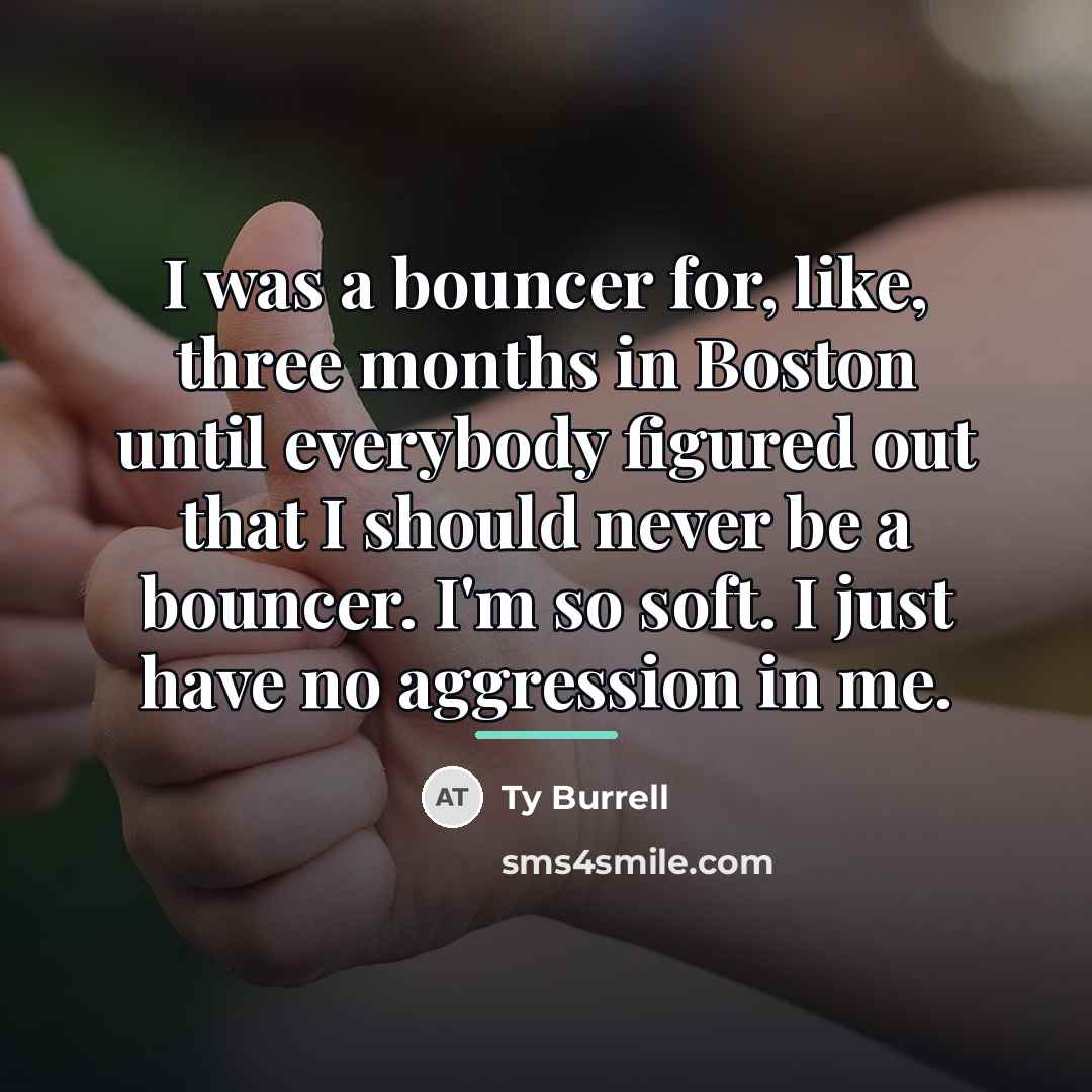 “I was a bouncer for, like, three months in Boston…” quote by Ty Burrell