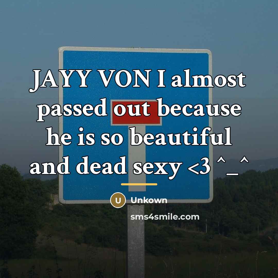 “JAYY VON I almost passed out because he is so…” quote by Unkown