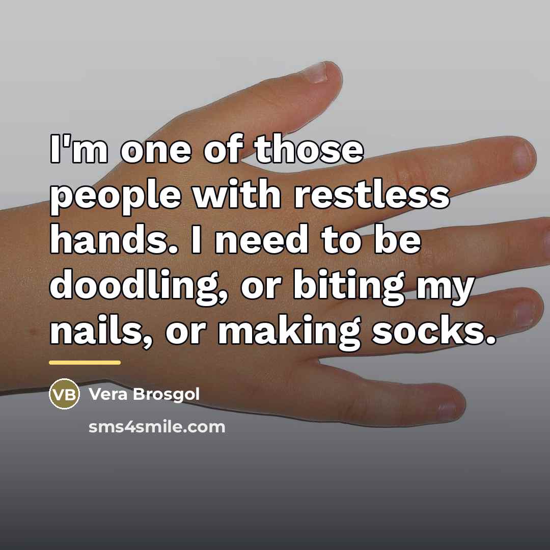 “I'm one of those people with restless hands. I need…” quote by Vera Brosgol