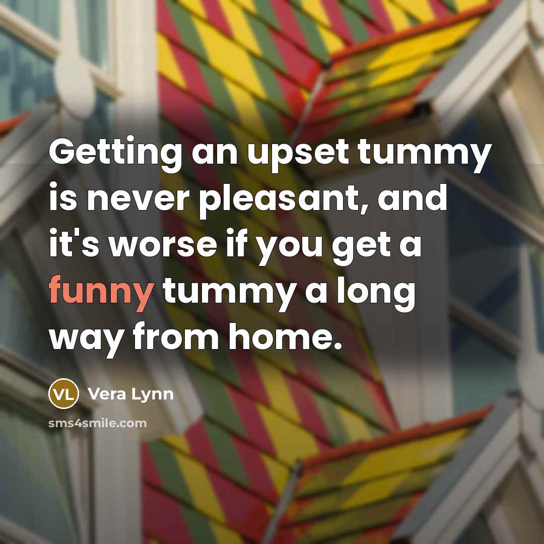 “Getting an upset tummy is never pleasant, and it's worse…” quote by Vera Lynn