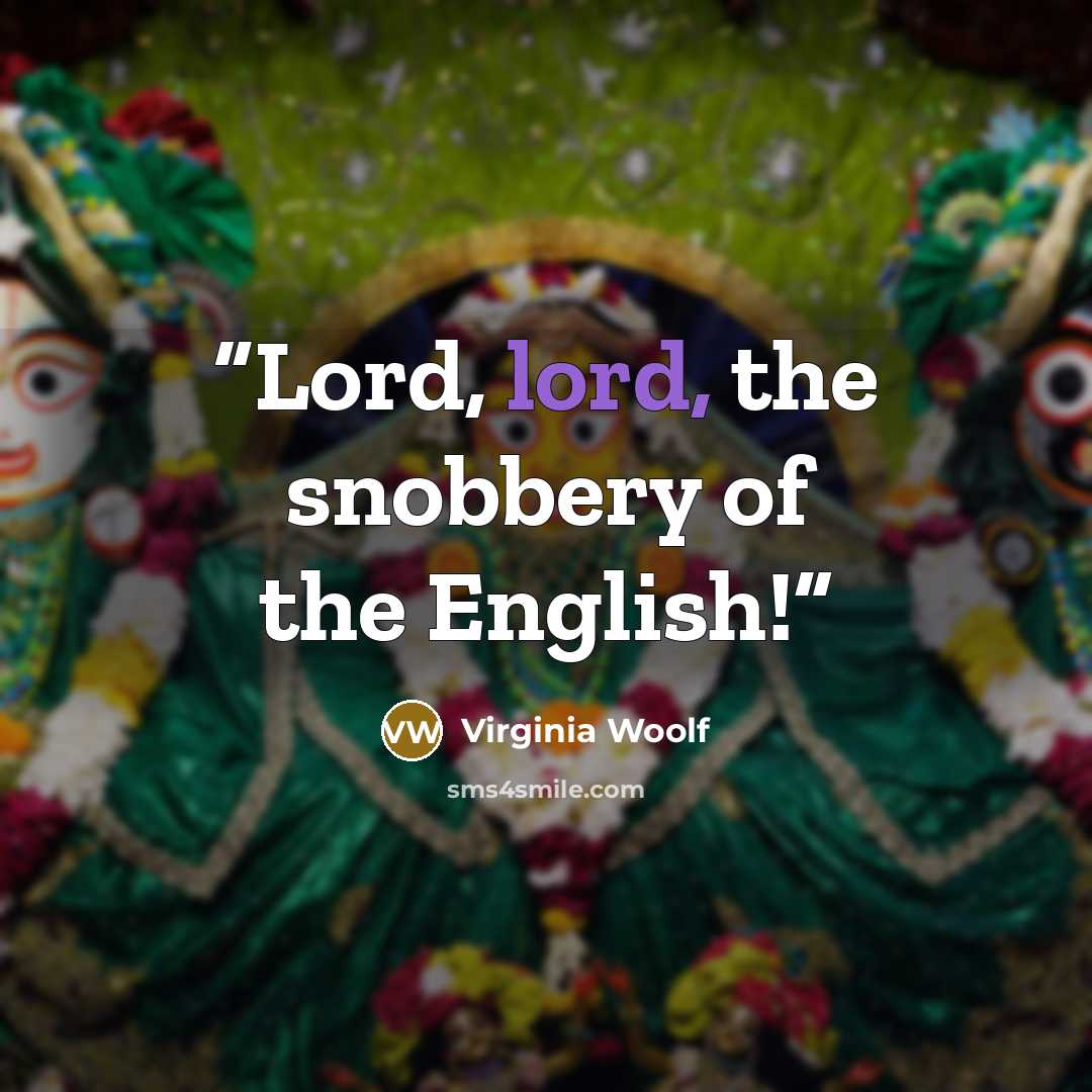 “Lord, lord, the snobbery of the English!” quote by Virginia Woolf