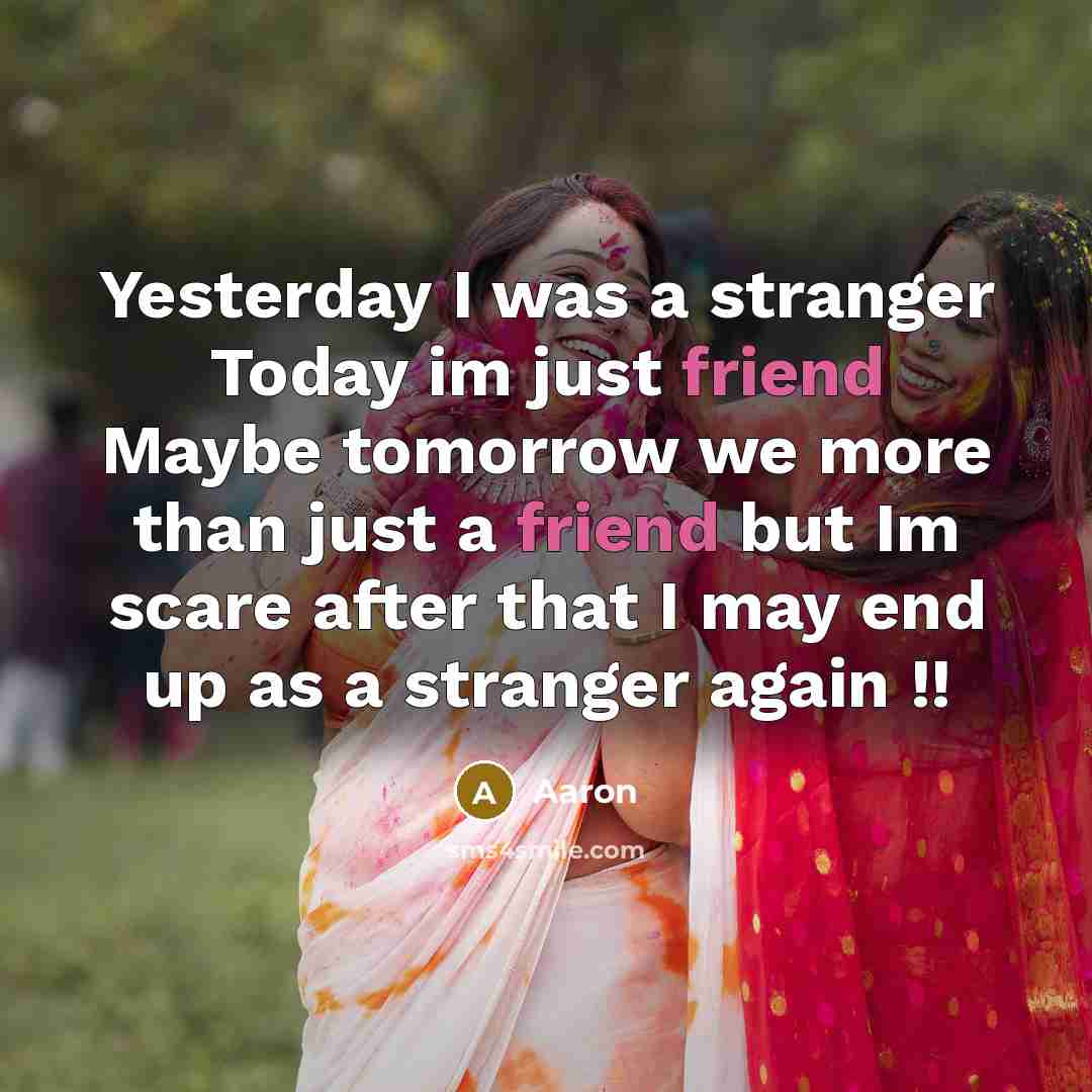 “Yesterday I was a stranger Today im just friend Maybe…” quote by AaRon