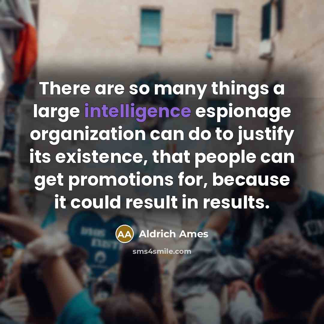 “There are so many things a large intelligence espionage organization…” quote by Aldrich Ames