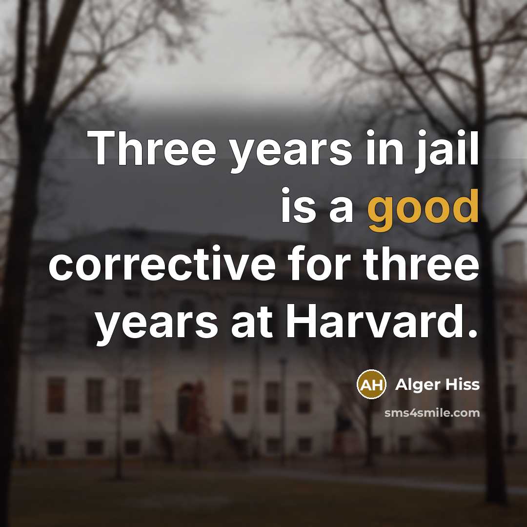 “Three years in jail is a good corrective for three…” quote by Alger Hiss