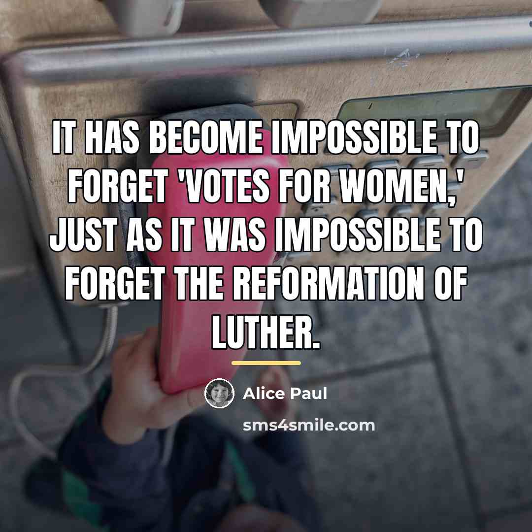 “It has become impossible to forget 'votes for women,' just…” quote by Alice Paul