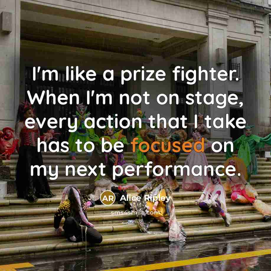 “I'm like a prize fighter. When I'm not on stage,…” quote by Alice Ripley