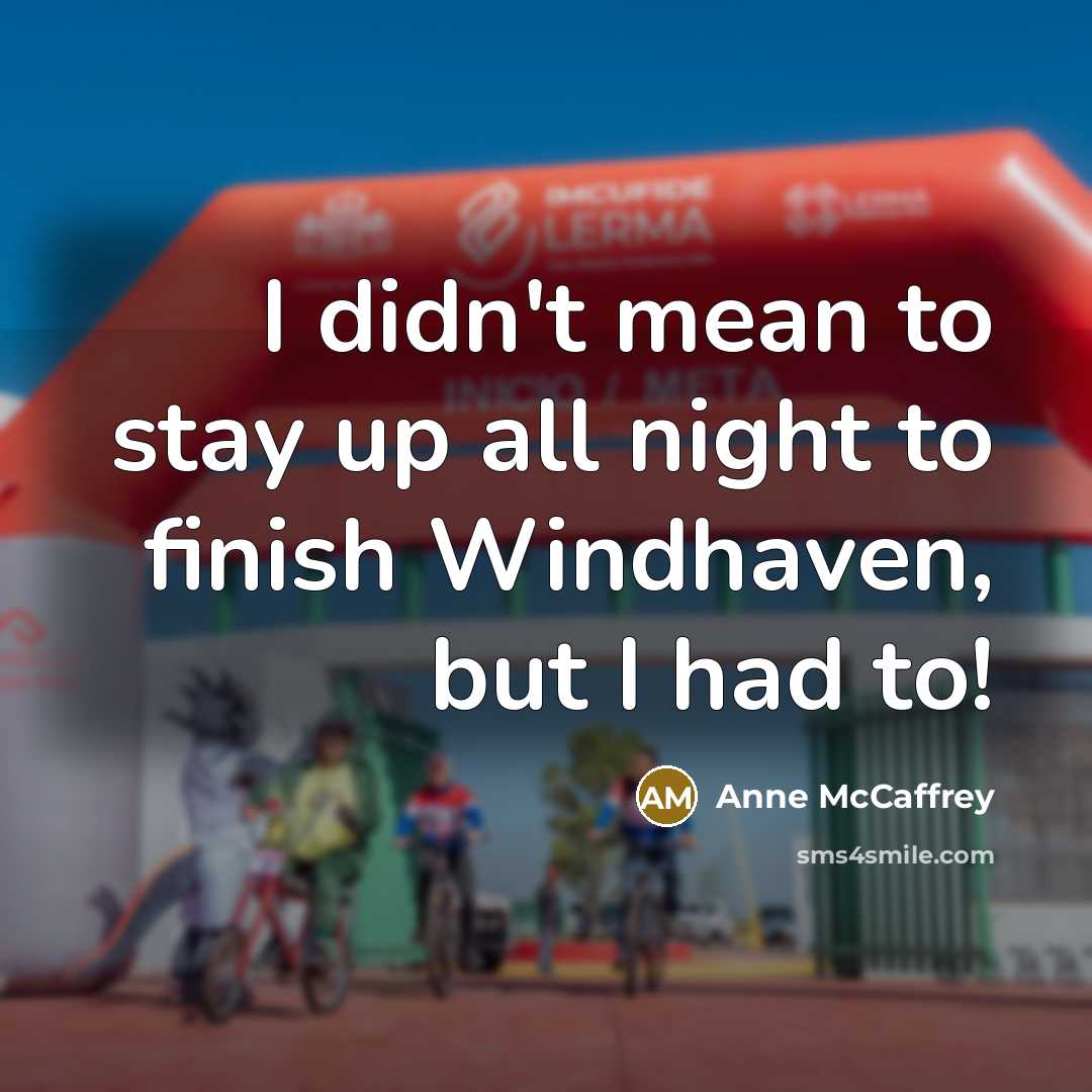 “I didn't mean to stay up all night to finish…” quote by Anne McCaffrey