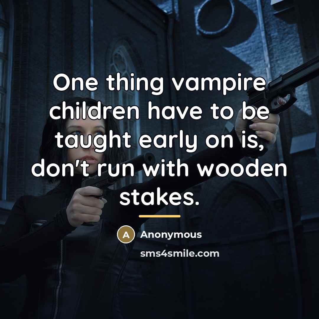 “One thing vampire children have to be taught early on…” quote by Anonymous