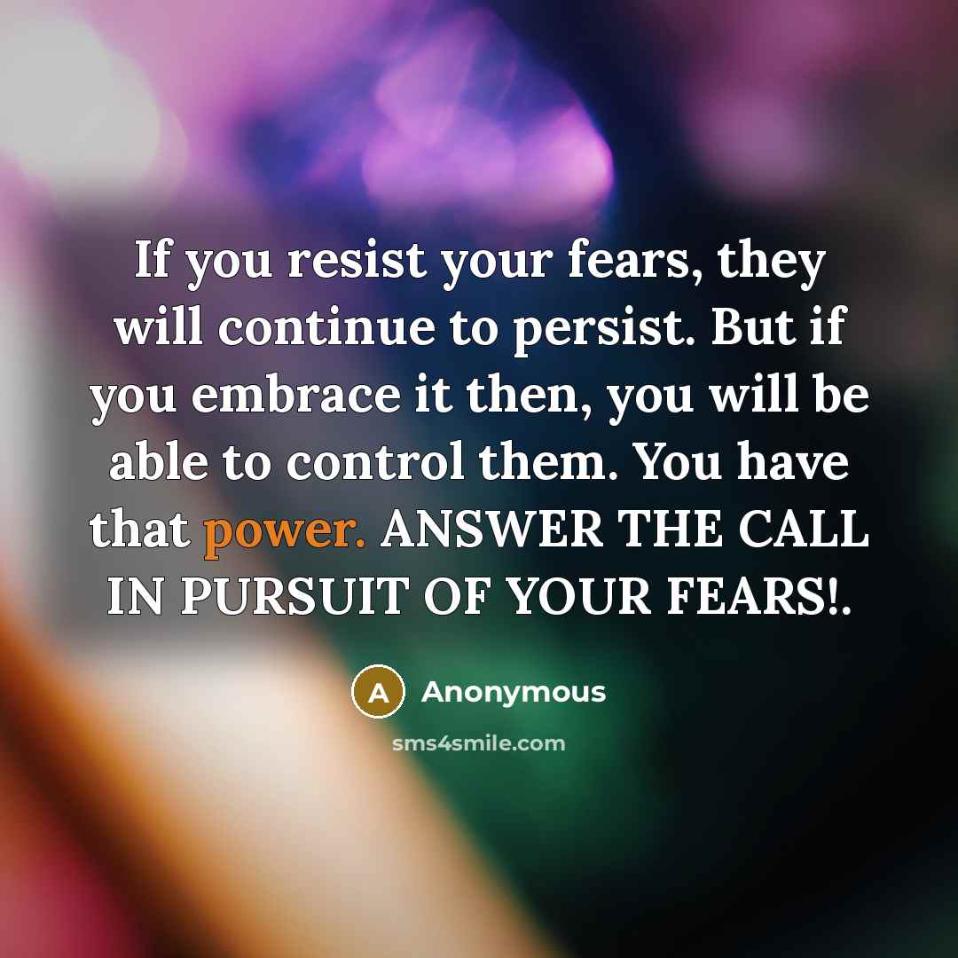 “If you resist your fears, they will continue to persist.…” quote by Anonymous