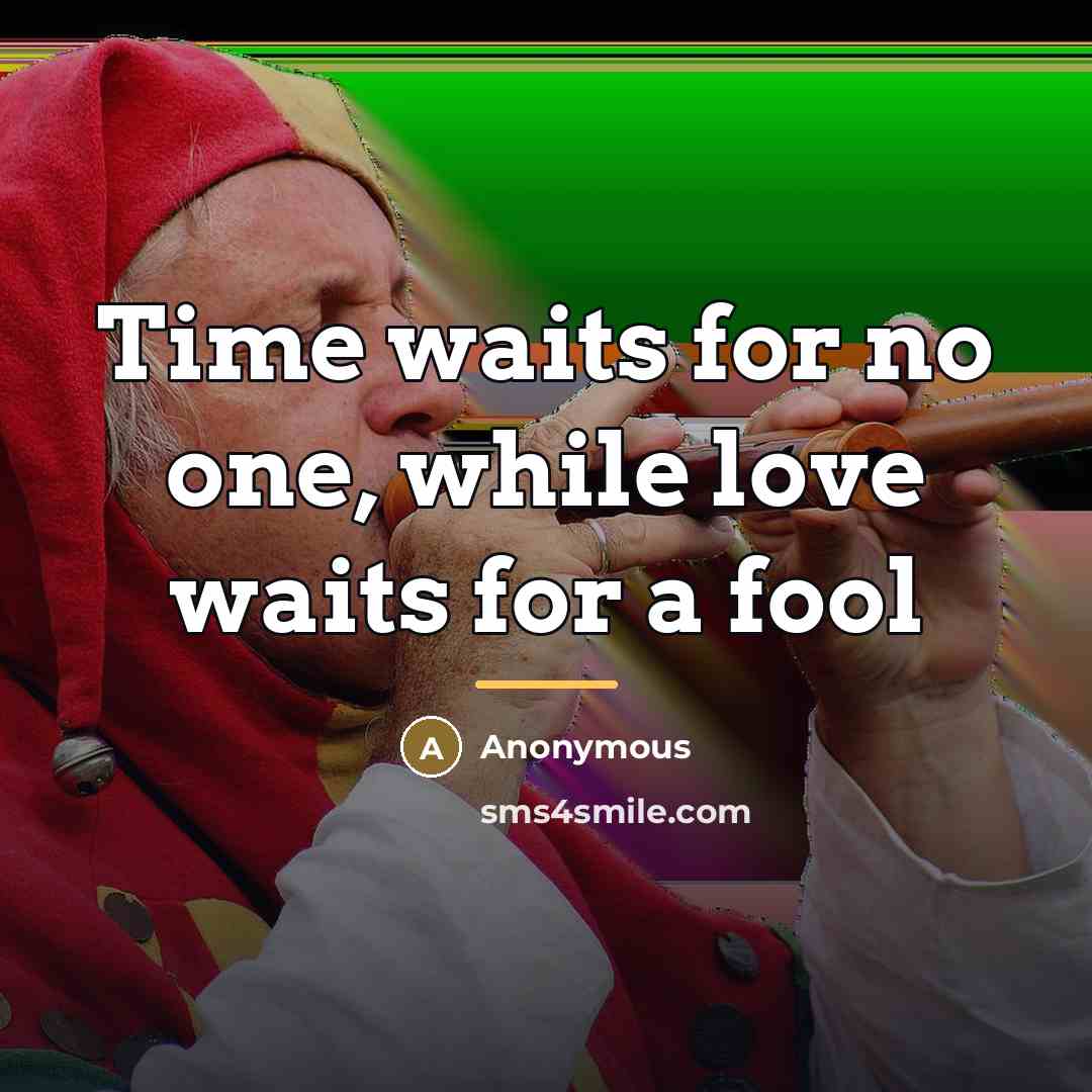“Time waits for no one, while love waits for a…” quote by Anonymous