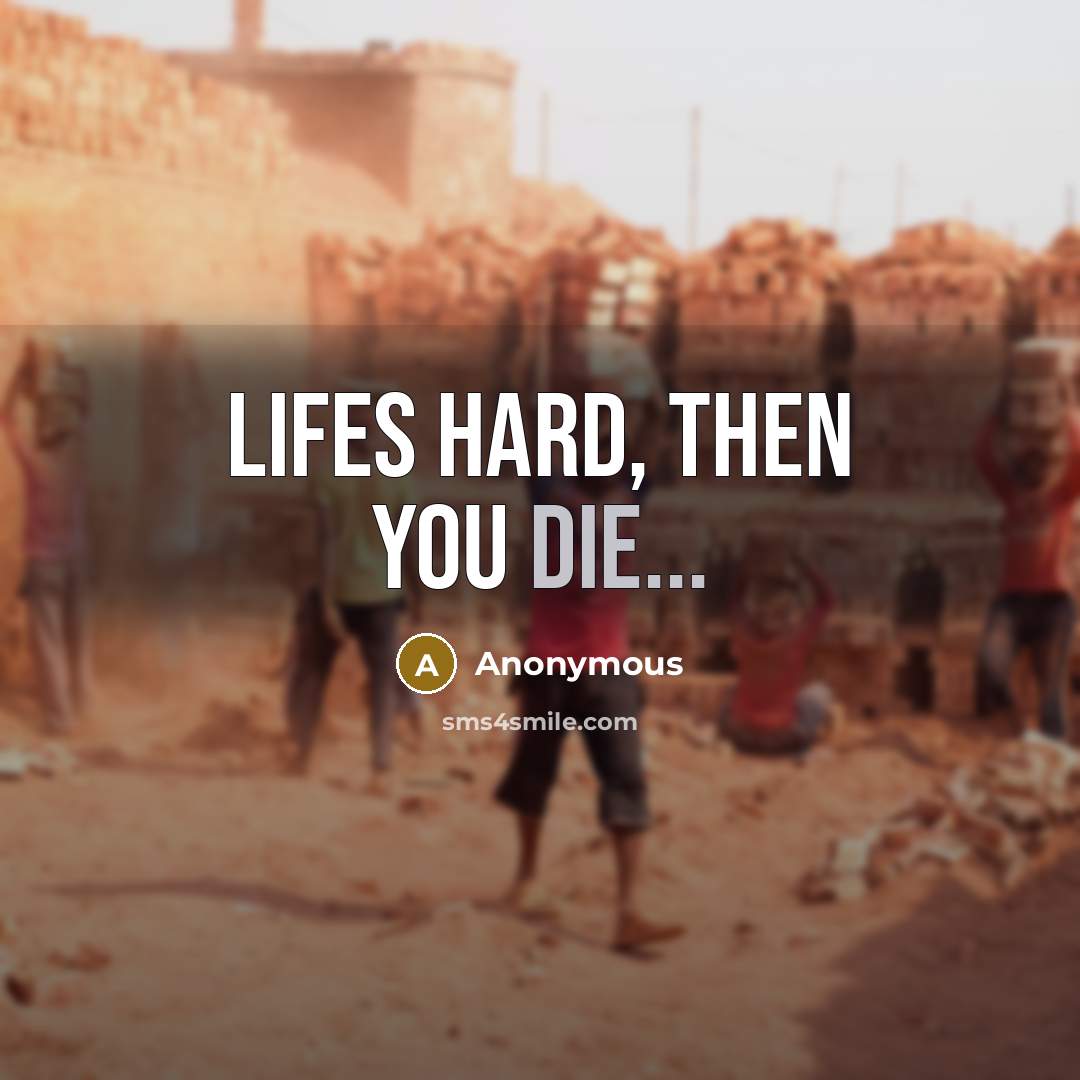 “Lifes hard, then you die...…” quote by Anonymous
