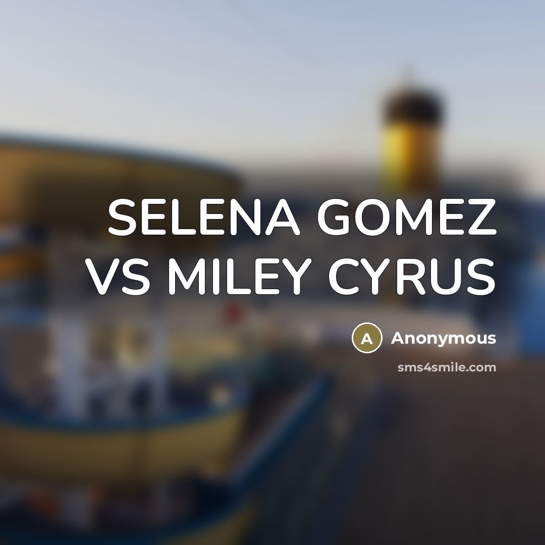 “SELENA GOMEZ VS MILEY CYRUS” quote by Anonymous