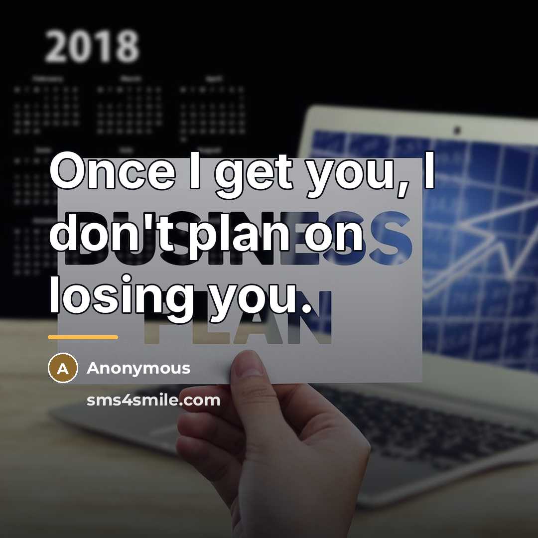 “Once I get you, I don't plan on losing you.…” quote by Anonymous