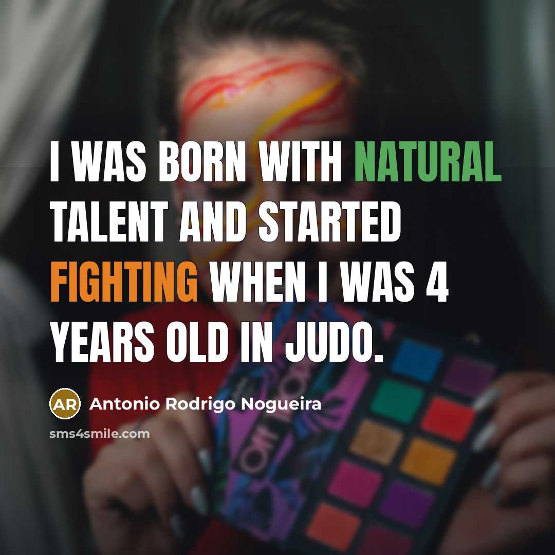 “I was born with natural talent and started fighting when…” quote by Antonio Rodrigo Nogueira