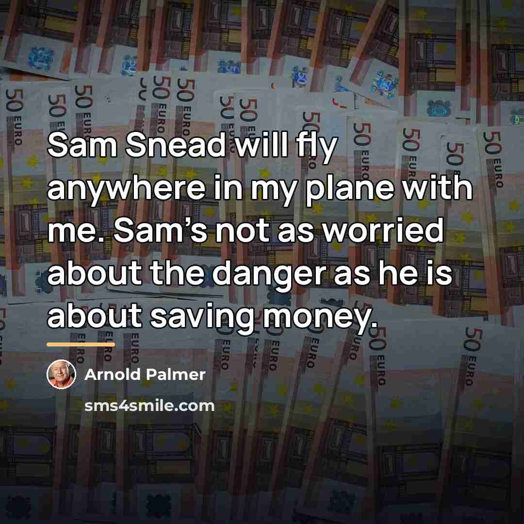 “Sam Snead will fly anywhere in my plane with me.…” quote by Arnold Palmer