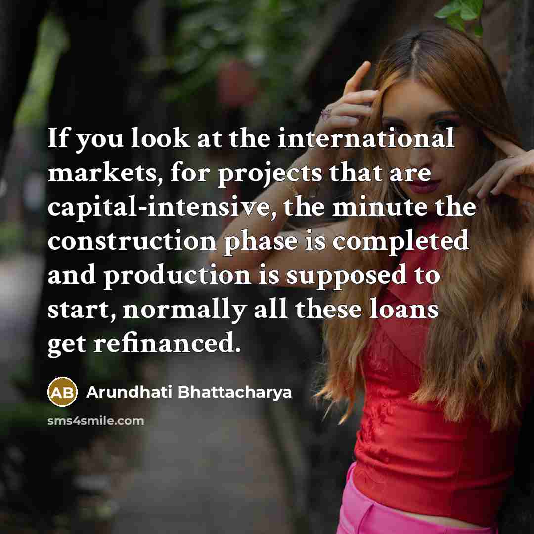“If you look at the international markets, for projects that…” quote by Arundhati Bhattacharya