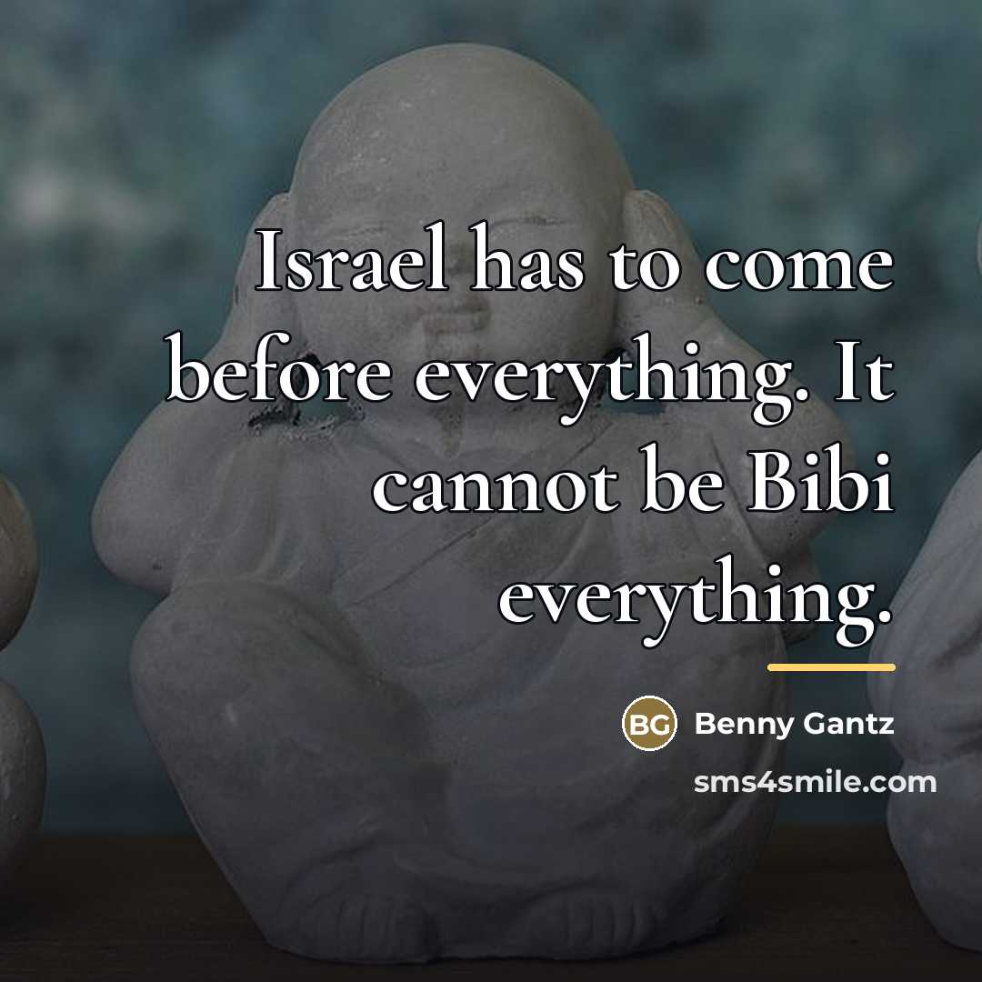 “Israel has to come before everything. It cannot be Bibi…” quote by Benny Gantz