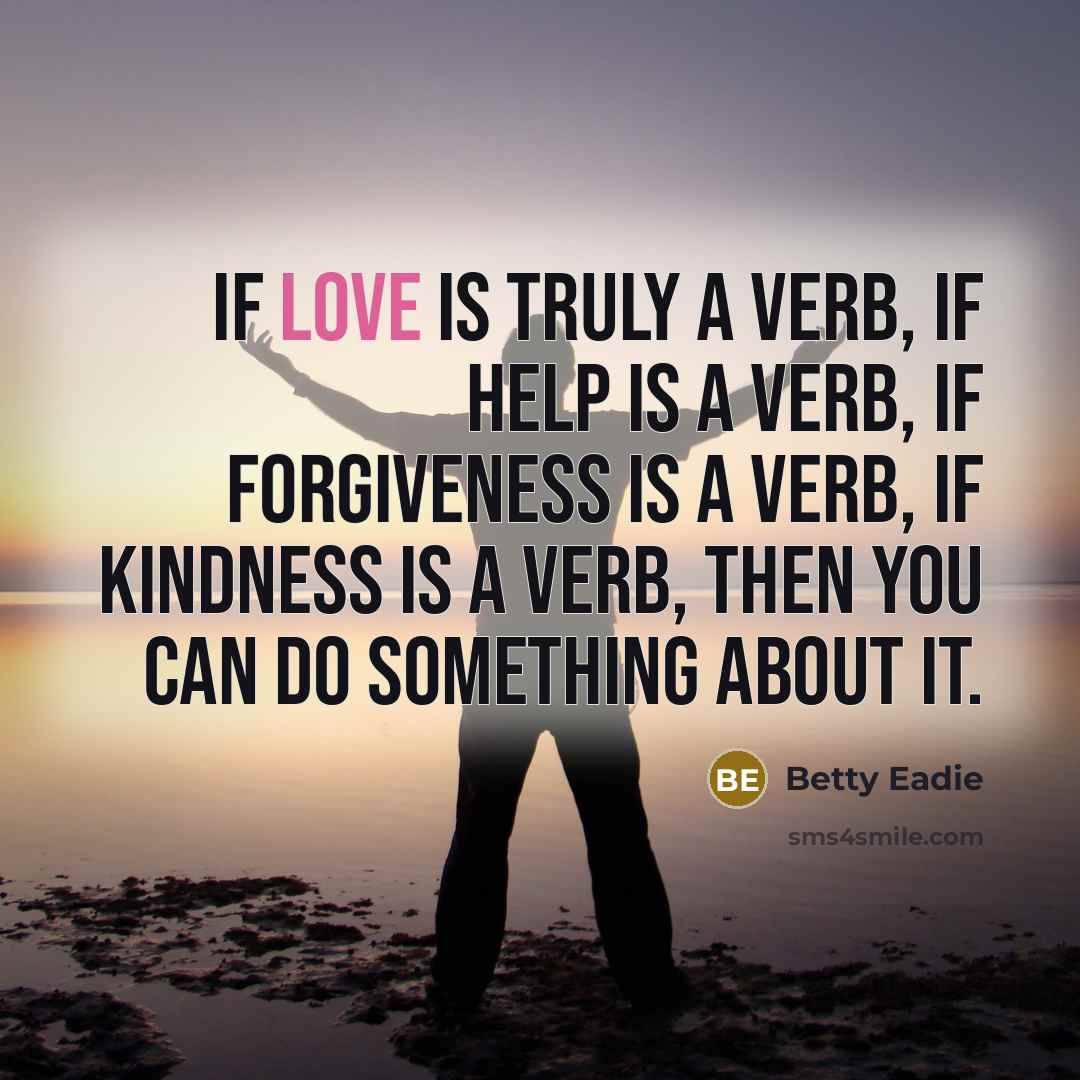 “If love is truly a verb, if help is a…” quote by Betty Eadie