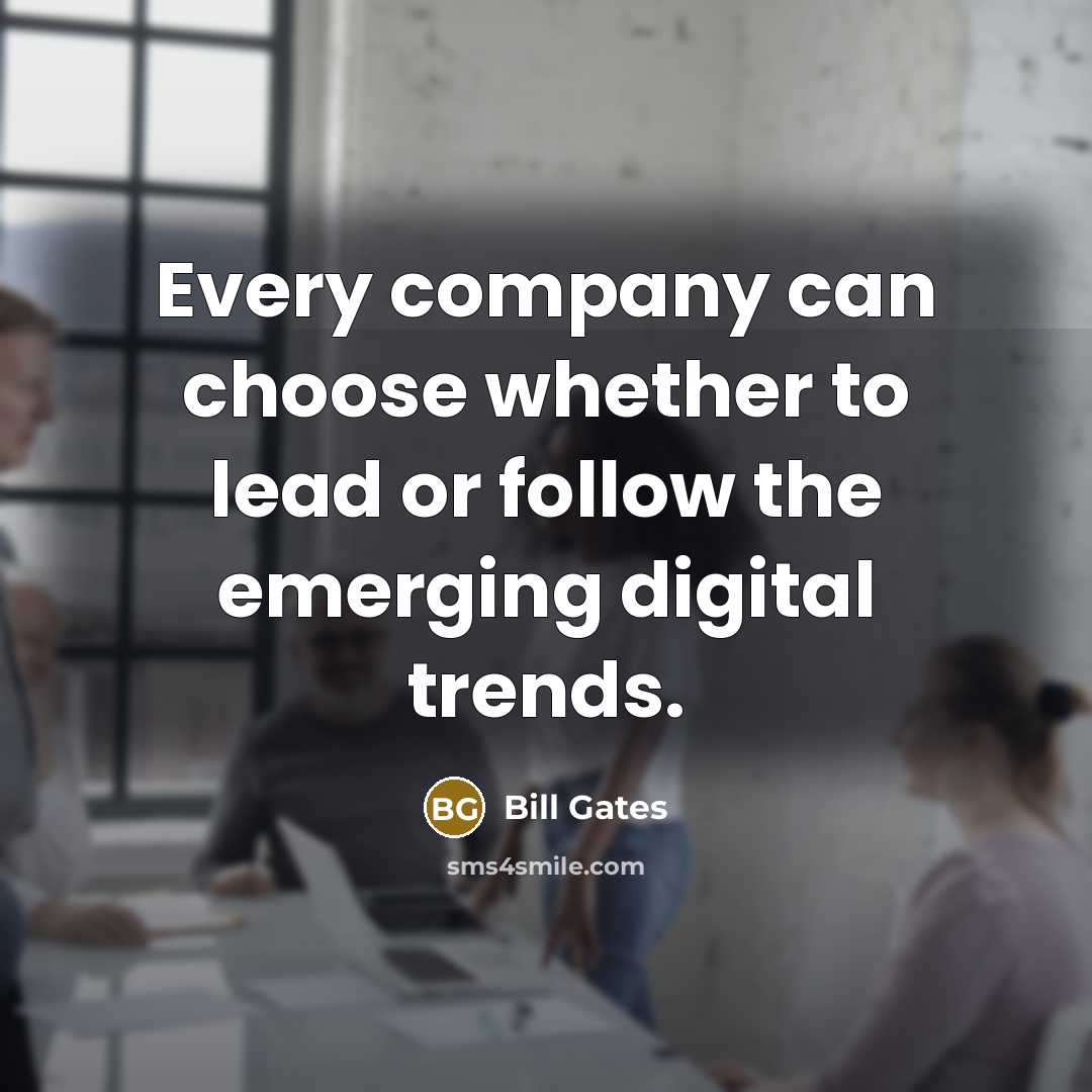“Every company can choose whether to lead or follow the…” quote by Bill Gates