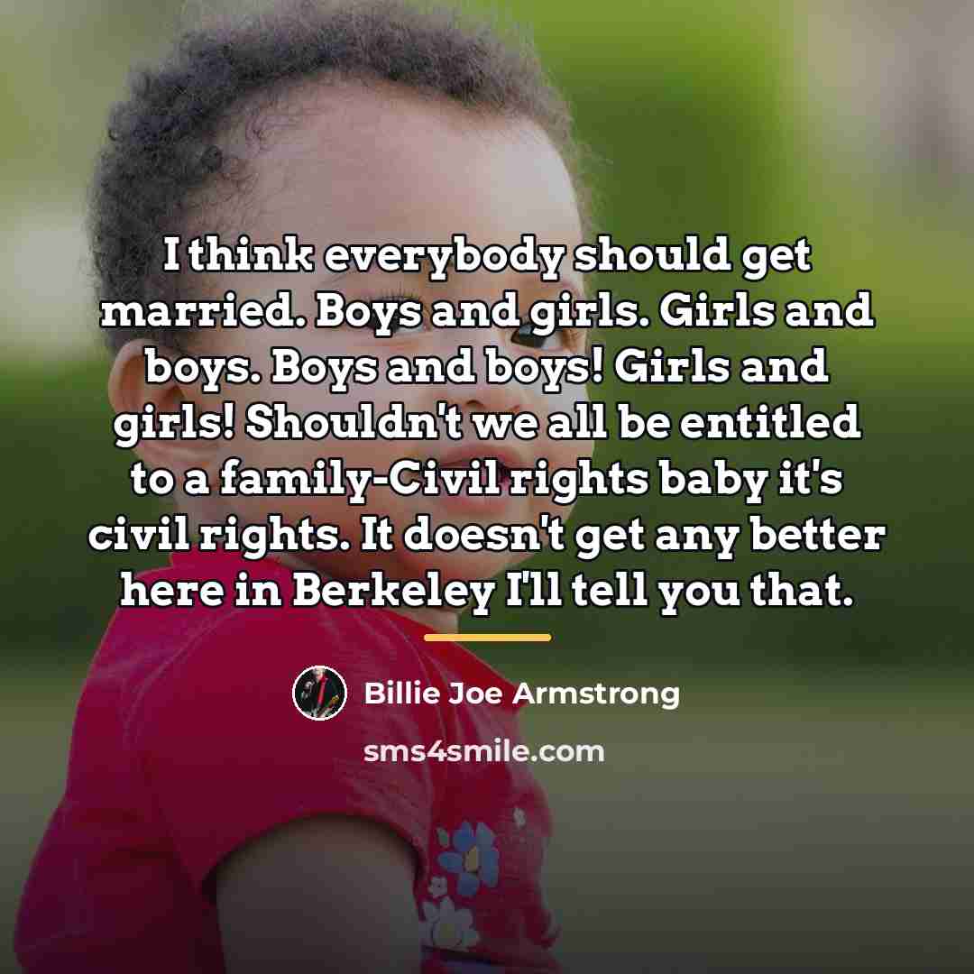 “I think everybody should get married. Boys and girls. Girls…” quote by Billie Joe Armstrong