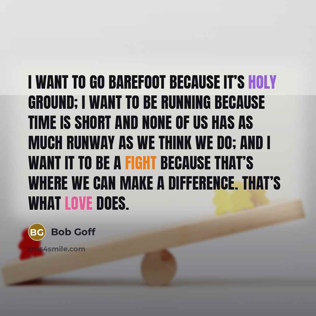 “I want to go barefoot because it’s holy ground; I…” quote by Bob Goff